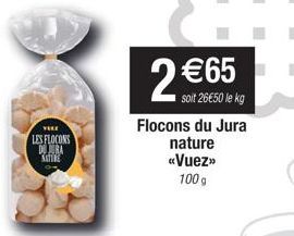 YEEE  LES FLOCONS DURA KATIKE  2 €65  soit 26€50 le kg  Flocons du Jura  nature «Vuez>> 100 g 