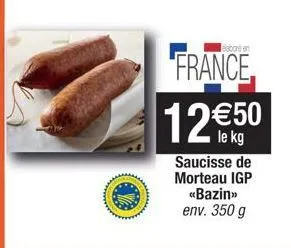 www  elabore en  france  12 €50  le kg saucisse de morteau igp «bazin>> env. 350 g 