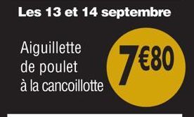 Les 13 et 14 septembre  Aiguillette de poulet à la cancoillotte  7€80 