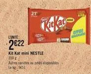 L'UNITE:  2⁰22  Kit Kat mini NESTLE  350 g  21  440  Autres variétés ou poids disponibles Le kg 5451  www  OFFRE 