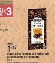 x3  l'unite:  1€17  chocolat les recettes de l'atelier noir caramel pointe de sel nestle 315  nestlé  in  l'atelier  cann check 