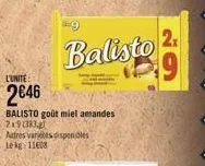 l'unite  2046  balisto goût miel amandes 2x91383.g  autres varietes dispendles lekg 11608  balisto  2x 