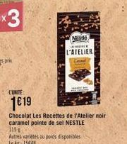 x3  L'UNITE:  1619  Chocolat Les Recettes de l'Atelier noir caramel pointe de sel NESTLE 315  Nestlé  in  L'ATELIER  Cann Check 