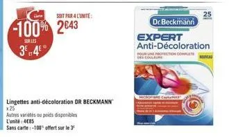 sur les  3⁰45  soit par 4 l'unite:  -100% 2043  lingettes anti-décoloration dr beckmann x25  autres variétés ou poids disponibles  l'unité 485  sans carte-100% offert sur le 30  dr.beckmann  expert an