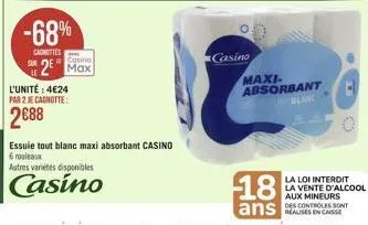 -68%  cagnottes  casino  max  l'unité : 4€24  par 2 je cagnotte:  2688  essuie tout blanc maxi absorbant casino  6 rouleaux  autres variétés disponibles  casino  casino  maxi-absorbant blanc  18  ans 