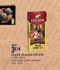 A  NO  CÔTE D'OR  Lot  de  L'UNITÉ:  3€14  Chocolat lait praliné COTE D'OR 2x200 g (400 g)  Autres variétés ou poids disponibles Le kg 11678  -LAIT  PRALINE A  DOUBLE LAITA 