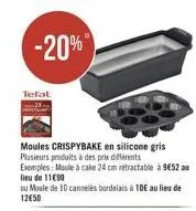 tefal  moules crispybake en silicone gris plusieurs produits à des prix différents  exemples: moule à cake 24 cm rétractable à 9€52 a lieu de 11€90  ou moule de 10 cannelés bordelais à 10€ au lieu de 