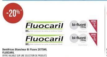 -20%  MC  Dentifrices Blancheur Bi Fluore 2X75ML FLUOCARIL  OFFRE VALABLE SUR UNE SELECTION DE PRODUITS  Fluocaril  Fluocaril  OFFRE  bi-fluoré 2.  OFFRE  bi-fluoré 2₁  145mg 
