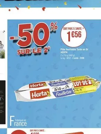 -50%  sur le 2  france  herta ar  20  feuilletée  herta tarten olot de 2 feuilletée  www  soit par 2 l'unité:  1656  pâte feuilletée tarte en or herta 2x230g (400g)  la ng 4652-l'unité. 2008 