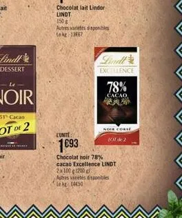 dessert  lindl  excellence  78%  cacao  pa  nole corsé  101 de 2  lunite  1€93  chocolat noir 78% cacao excellence lindt 2x 100 g (200 g autres variétés disponibles le kg 1450 