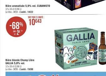 Bière aromatisée 5,9% vol. CUBANISTO  12 x 33 cl (3,96 L)  Le litre: 3659-L'unité: 14€22  -68% 10043  LE  SOIT PAR 2 L'UNITÉ:  25  Bière blonde Champ Libre GALLIA 5,8% vol.  12 x 33 cl (3,96 L) Le lit