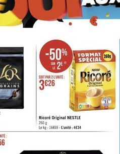 -50%  2E  SOIT PAR 2 L'UNITE:  3626  Ricoré Original NESTLE 260 g Lekg: 16669-L'unité: 4€34  FORMAT 260 SPECIAL  N  Ricoré  Original 