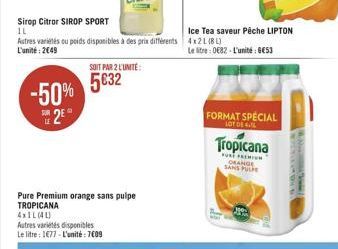 Sirop Citror SIROP SPORT  IL  -50%  2€  LE  Astres variétés ou poids disponibles à des prix différents 4x2L (8L) L'unité: 2049  SOIT PAR 2 L'UNITÉ  5€32  Pure Premium orange sans pulpe TROPICANA  AXIL