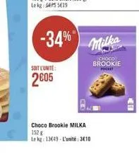 -34%"  soit l'unité:  2005  milka  choco brookle milka 152 g  le kg: 13649-l'unité: 3€10  choco  brookie  pocket  411 
