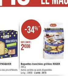 Palkin  Biscottes  -34%  SOIT L'UNITE:  2008  Baguettes tranchées grillées ROGER 200 g  Autres variétés on poids disponibles Le kg: 10640-L'unité:3€15 