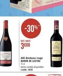 SOIT L'UNITE:  3600  -30%"  AOC Bordeaux rouge BARON DE LESTAC  75 d  Autres variétés disponibles L'unité: 4€29  BA LESTAC 