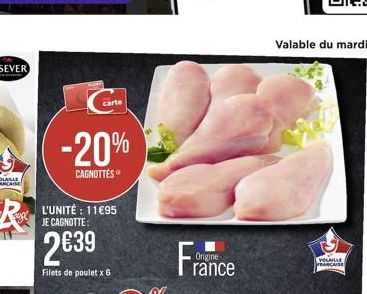 carte  -20%  CAGNOTTES  L'UNITÉ : 11€95 JE CAGNOTTE:  2€39  Filets de poulet x 6  Origine rance  VOLAILLE FRANCAISE 