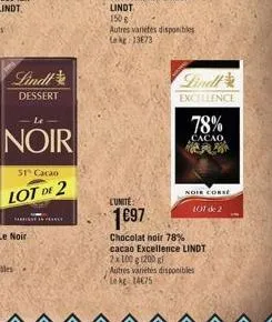 lindl  dessert  le  noir  51% cacao  lot de 2  lunite  autres varietes disponibles lekg 13673  lindl  excellence  78%  cacao  pa  nole corsé  101 de 2  1€97  chocolat noir 78% cacao excellence lindt 2