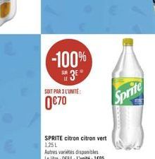 -100% 3°  SOIT PAR 3L'UNITE:  0€70  SPRITE citron citron vert 1,25L  Autres variétés disponibles Le litre : 0684-L'unité: 1605  Sprite 