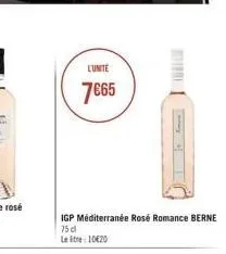 l'unite  7€65  igp méditerranée rosé romance berne 75 cl letre: 10€20 