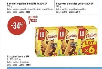 cracotte chocolat lu  6 x 200 g (1,2 kg) autres variétés disponibles le kg: 6€11-l'unité: 1111  biscottes équilibre brioche pasquier 300 g  autres variés ou poids disponibles à des prix différents le 