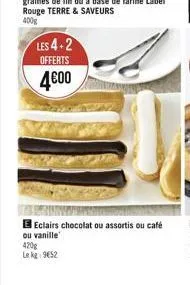 les 4+2  offerts  4€00  eclairs chocolat ou assortis ou café  ou vanille 420g lekg 9€52 