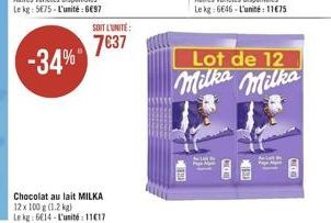 Chocolat  12 x 100 g (1.2 kg)  Le kg: 6€14-L'unité: 1117  au lait MILKA  SOIT L'UNITÉ:  7637  B  Lot de 12  Milka Milka  RELATE  H 