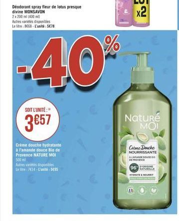 Déodorant spray fleur de lotus presque divine MONSAVON 2x200ml (400ml) Autres variétés disponibles Le litre: 8668-L'unité: 5€78  SOIT L'UNITÉ:"  3€57  Crème douche hydratante à l'amande douce Bio de P