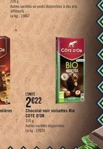 differents  le kg 15667  cote d'or  lunite  2€22  chocolat noir noisettes bio  cote d'or  150g  autres variités disponibles kg 22620  comes  bio  nogettes 