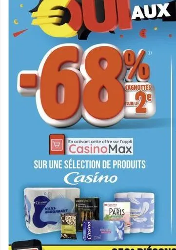 -68%*%*  maxi absorbant  en activant cette offre sur l'appli  casinomax  sur une sélection de produits casino  casino  6446  dote  cagnottes  gaine  paris nfort 