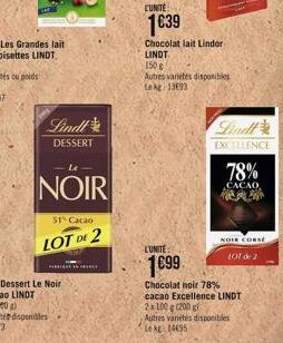 Lindl  DESSERT  Le  NOIR  51% Cacao  LOT DE 2  LUNITE  1699  CUNITE  1039  Chocolat lait Lindor LINDT  150 g  Autres varietes disponibles Leke 13893  Lindl  EXCELLENCE  78%  CACAO  PA  NOLE CORSÉ  101