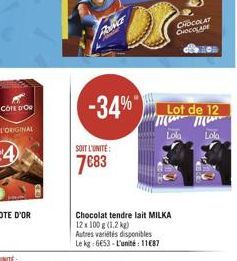 COTE D'OR  L'ORIGINAL  -34%  SOIT L'UNITÉ  7€83  Chocolat tendre lait MILKA 12 x 100 g (1.2 kg) Autres variétés disponibles Le kg: 6653-L'unité: 11687  Lot de 12 прони прини  Lola Lola  CHOCOLAT CHOCO