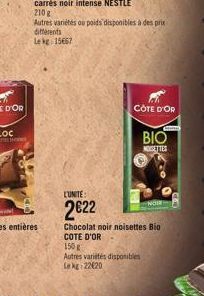 COTE D'OR  C  BIO  NOGETTES  L'UNITE:  2€22  Chocolat noir noisettes Bio COTE D'OR  150 g  Autres variétés disponibles Le kg 22620 