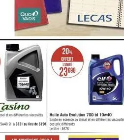 quo vadis  15w40  20% offert  l'unite  23690  lecas  huile auto evolution 700 td 10w40 existe en essence ou diesel et en différentes viscosités à des prix différents le litre: 4€78  elf  evolution t n