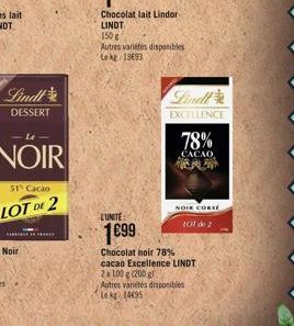 Lindl  DESSERT  <- Le  NOIR  51 Cacao  LOT DE 2  PARISNE IN TRAD  LUNITE  1€99  Autres variétés disponibles Lekg 13693  Lindt EXCELLENCE  78%  CACAO POP  NOIE CORSE  107 de 2  Chocolat noir 78% cacao 