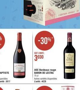 il  -30%"  SOIT L'UNITE:  3€00  AOC Bordeaux rouge BARON DE LESTAC 75 dl  Autres variétés disponibles L'unité: 4€29  CARIGNAN-C  BA LESTAC 