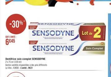 -30%  SOIT L'UNITE:  6€45  SENSODYNE  SENSODYNE Lot de 2  SENSODYNE  Dentifrice soin complet SENSODYNE 2x75 ml (150 ml)  Autres variétés disponibles à des prix différents Le litre: 43600-L'unité: 9€21