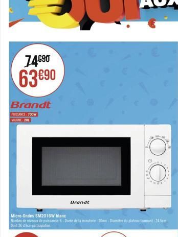 74€⁹0 63 €90  Brandt  PUISSANCE 700W VOLUME 201  Micro-Ondes SM2016W blanc  Nombre de neaux de puissance-6-Durée de la mimaterie-30mm-Diamitre 6 plates tournant 24.5cm Dont 36 d'éce-participation  Bra