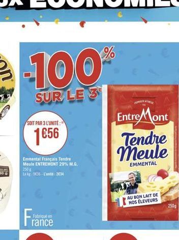 SOIT PAR 3 L'UNITE:  1656  Emmental Français Tendre Meule ENTREMONT 29% M.G.  250g  Lexg 5€35-L'unité 2034  UNG  Entre Mont  Tendre meule  EMMENTAL  AU BON LAIT DE NOS ÉLEVEURS  250g 