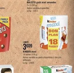 family pack  lunite  3€09  kinder maxi  18 bars (378)  autres varetes dispendles lekg 11611  ar max  kinder  maxi  bon  plan  autres variétés du poids disponibles à des prix différents  lekg 12625  18