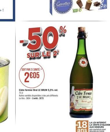 SOIT PAR 2 L'UNITÉ:  2€05  Gavottes  -50%  SUR LE 2  Cidre fermier Brut LE BRUN 5,5% vol. 75 cl  Autres variétés disponibles à des prix différents Le litre: 3664-L'unité: 273  Cidre Fermier LE BRUN Br