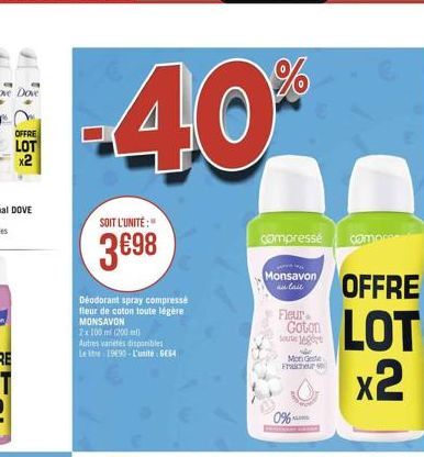 OFFRE LOT x2  %  40*  SOIT L'UNITÉ:  3€98  Déodorant spray compresse fleur de coton toute légère MONSAVON  2x100 m (200m)  Autres varietés disponibles Le litre 1990-L'unite: 6E64  compresse  Monsavon 