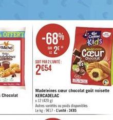 -68% 2  SOIT PAR 2 LUNITE:  2€54  Madeleines cœur chocolat goût noisette KERCADELAC  x 12 (420g)  Autres variétés ou poids disponibles  Le kg: 9€17-L'unité:3€85  dac  Kids  Madeleine  Chocolat 