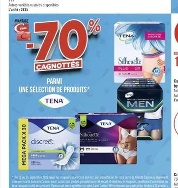 AVANTAGE  MEGA PACK X 30  PARMI  UNE SÉLECTION DE PRODUITS*  TENA  TENA  discreet  %  $€-70**  CAGNOTTES  TENA  Silhouette  TENA  Silhouette  PLUS ****  aftale  MOTECTON DICHTE  MEN 