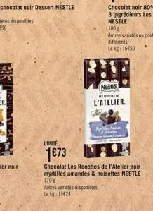 neste  l'atelier.  autres variétés disponibles le kg 15624  an ani  l'unité:  1€73  chocolat les recettes de l'atelier noir myrtilles amandes & noisettes nestle 170 g 