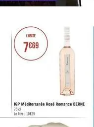 l'unite  7€69  igp méditerranée rosé romance berne 75 cl  le etre 10€25 