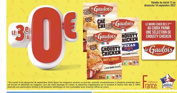 30€  le Gaulois  CRO CHI  le Gaulois  Gaulois ROUSTY HICKEN  CROUSTY CHICKEN HOT & SPICY  3/4  **Du mardi 13 au dimanche 18 septembre 2022 (pour les magasins ouverts ce jour-là), achetez simultanément