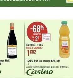 -68%  CASMITTES  2  Casino  L'UNITÉ: 150 PAR 2 JE CAGNOTTE:  1602  100% Pur jus orange CASINO IL  Autres variétés disponibles à des prix différents  Casino 