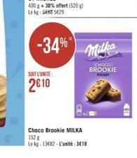 -34%"  SOIT L'UNITÉ:  2610  Milka  Choco Brookle MILKA 152 g  Le kg: 13682-L'unité: 318  CHOCO  BROOKIE  POCKET  411 