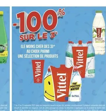 ch  -100%  sur le 3  (le moins cher des 3)*  au choix parmi  une sélection de produits  vittel  vittel  the positive water  du 12 a 25 2022 pour les magasins ouverts ce jour-131, acheter simultanement